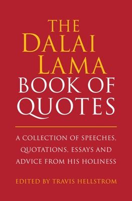 Dalai Lama Book of Quotes: a collection of speeches, quotations, essays and advice from his holiness