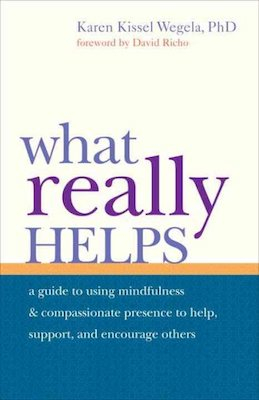 What Really Helps: using mindfulness and compassionate presence to help, support, and encourage others