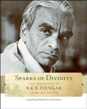 Sparks of Divinity: the teachings of B. K. S. Iyengar
