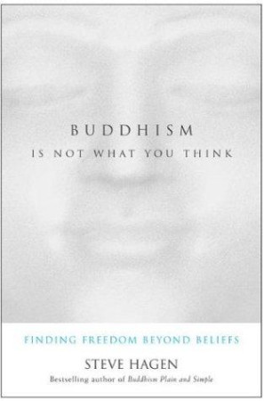 Buddhism is Not What You Think: finding freedom beyond beliefs