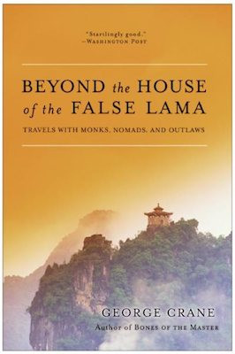 Beyond The House Of The False Lama: travels with monks, nomads, and outlaws