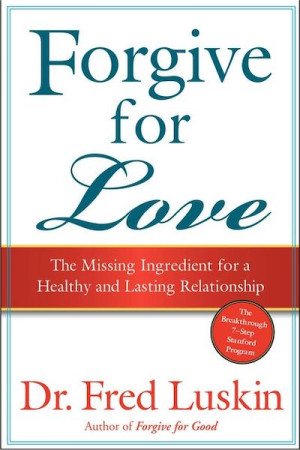 Forgive For Love: the missing ingredient for a healthy and lasting relationship