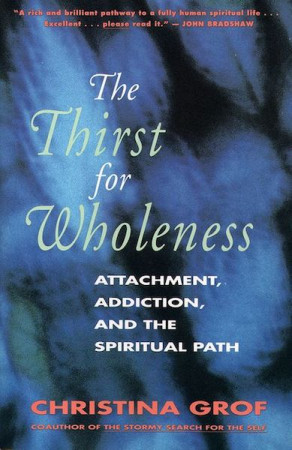 Thirst for Wholeness: attachment, addiction, and the spiritual path
