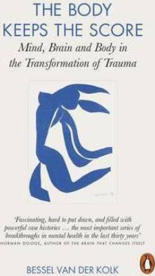 Body Keeps the Score: brain, mind, and body in the healing of trauma