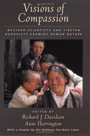 Visions of Compassion: western scientists and Tibetan Buddhist examine human nature
