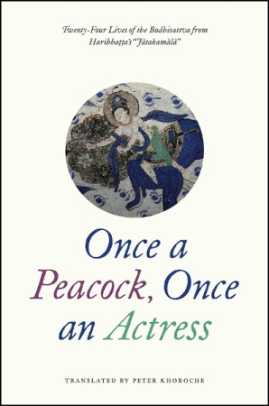 Once a Peacock, Once an Actress: twenty-four lives of the Bodhisattva from Haribhatta's Jatakamala