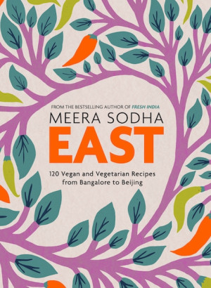 East: 120 vegetarian and vegan recipes from Bombay to Bangkok