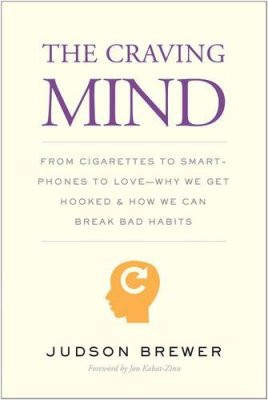 Craving Mind: from cigarettes to smartphones to love why we get hooked and how we can break bad habits