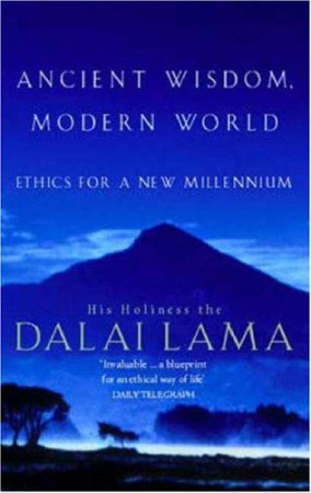 Ancient Wisdom, Modern World: ethics for a new millenium