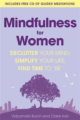 Mindfulness for Women: declutter your mind, simplify your life, find time to 'be'