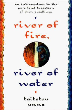 River of Fire, River of Water: an introduction to the pure land tradition of shin buddhism