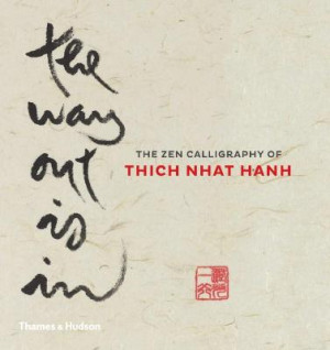 Way Out Is In: the zen calligraphy of Thich Nhat Hanh