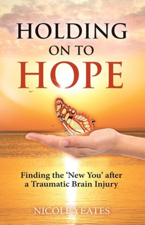 Holding on to Hope: finding the 'new you' after a traumatic brain injury 