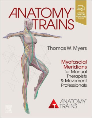 Anatomy Trains: myofascial meridians for manual and movement therapists