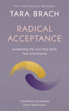 Radical Acceptance: embracing your life with the heart of a Buddha