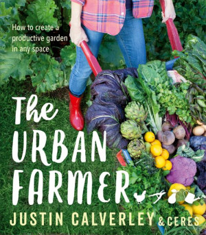 Urban Farmer How to Create a Productive Garden in Any Space