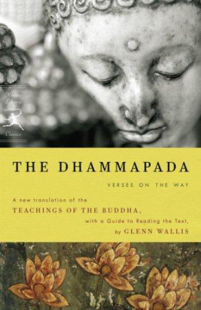 Dhammapada: verses on the way: a new translation of the teachings of the buddha, with a guide to reading the text