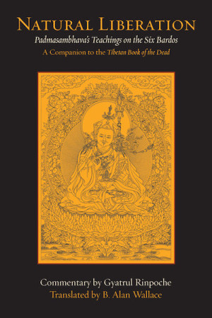 Natural Liberation: Padmasambhava's teaching on the six bardos