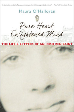 Pure Heart, Enlightened Mind: life and letters of an Irish zen saint