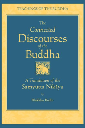 Connected Discourses of the Buddha: a translation of the samyutta nikaya