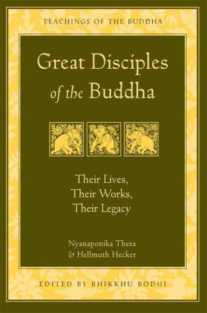 Great Disciples of the Buddha: their lives, their works, their legacy