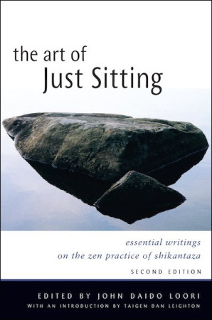 Art of Just Sitting: essential writings on the zen practice of shikantaza