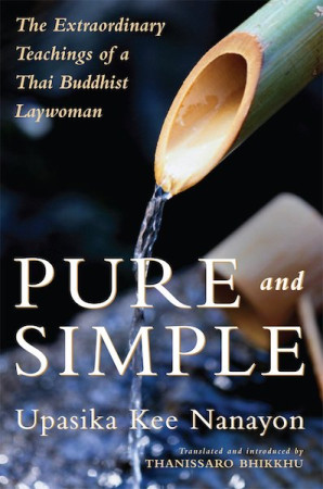 Pure and Simple: the extraordinary teachings of a Thai Buddhist laywoman