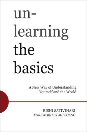 Unlearning the Basics: a new way of understanding yourself and the world