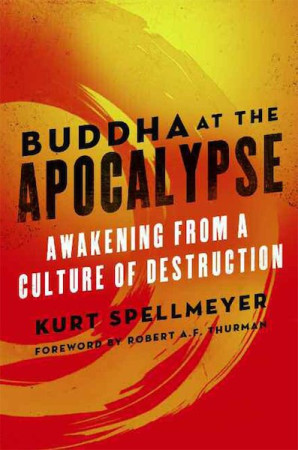 Buddha at the Apocalypse: awakening from a culture of destruction