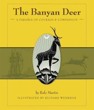 Banyan Deer: a parable of courage and compassion