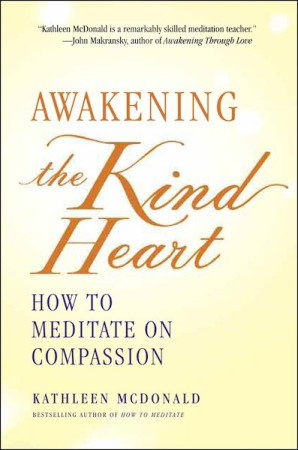 Awakening the Kind Heart: how to meditate on compassion