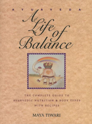 Ayurveda: a life of balance: the complete guide to Ayurvedic nutrition and body types with recipes