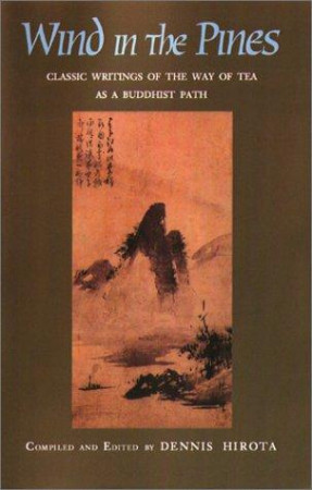 Wind in the Pines: classic writings of the way of tea as a Buddhist path