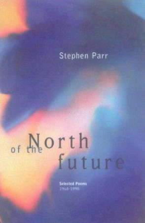 North of the Future: selected poems 1968 - 1998