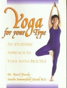 Yoga for Your Type: an ayurvedic approach to your asana practice