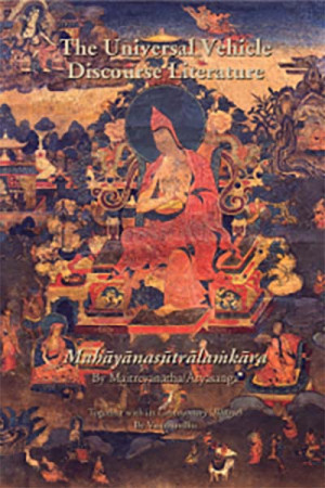 Universal Vehicle Discourse Literature (MahÄyÄnasÅ«trÄlaá¹kÄra): by MaitreyanÄtha/Ä€ryÄsaá¹…ga, together with its commentary (BhÄá¹£ya) by Vasubandhu