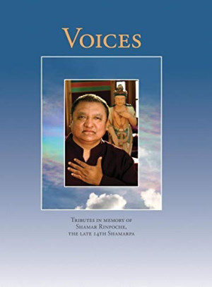 Voices: tributes in memory of Shamar Rinpoche, the late 14th Shamarpa