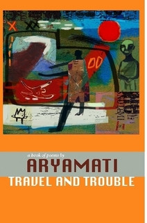 Travel and Trouble: book of poems by Aryamati