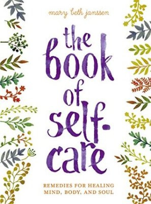 Book of Self-Care: remedies for healing mind, body, and soul