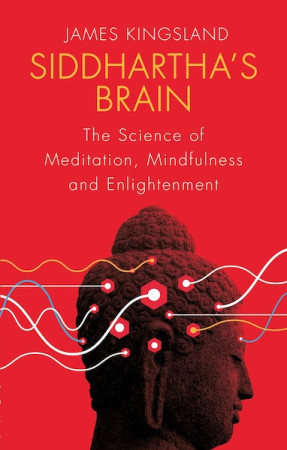 Siddhartha's Brain: the science of meditation, mindfulness and enlightenment
