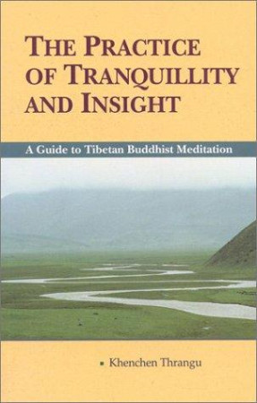 Practice of Tranquillity and Insight: a guide to Tibetan Buddhist meditation