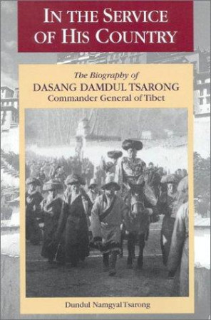 In the Service of his Country: the biography of Dasang Damdul Tsarong, Commander General of Tibet