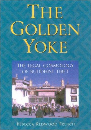 Golden Yoke: the legal cosmology of Buddhist Tibet