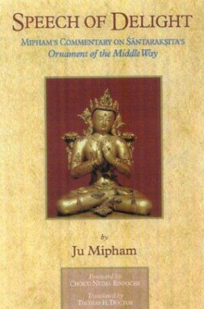 Speech Of Delight: Mipham's commentary on Santaraksita's Ornament of the Middle Way