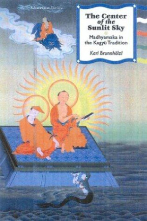 Center of the Sunlit Sky: Madhyamaka in the KagyÃ¼ tradition (a Nitartha Institute series book)