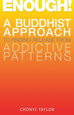 Enough!: a Buddhist approach to finding release from addictive patterns