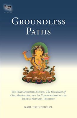 Groundless Paths: The Prajnaparamita Sutras, The Ornament of Clear Realization, and Its Commentaries in the Tibetan Nyingma Tradition