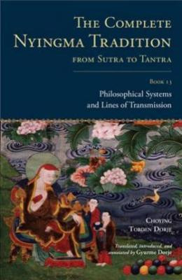 Complete Nyingma Tradition From Sutra to Tantra: Book 13, philosophical systems and lines of transmission