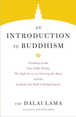Introduction To Buddhism: teachings on the Four Noble Truths, the Eight Verses on Training the Mind and the Lamp for the Path to Enlightenment