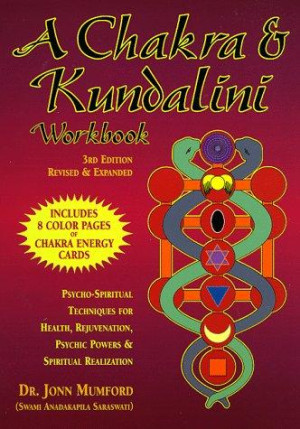 Chakra and Kundalini Workbook: psycho-spiritual techniques for health, rejuvenation, psychic powers and spiritual realization